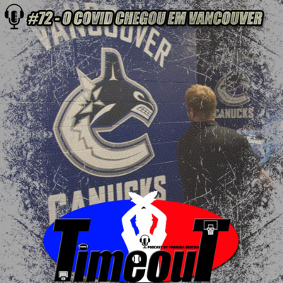 Timeout #72 - O COVID chegou em Vancouver