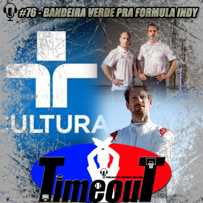 Timeout #76 - Bandeira Verde pra Fórmula Indy