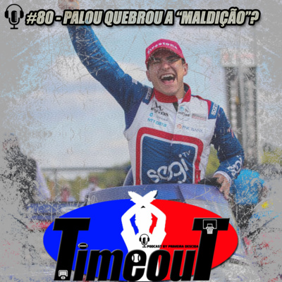 Timeout #80 - Palou quebrou a "maldição"?