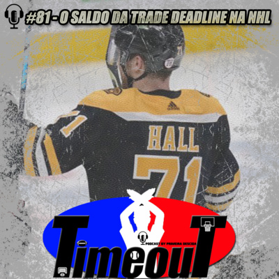 Timeout #81 - O saldo da trade deadline na NHL