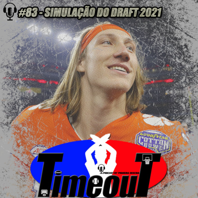 Timeout #83 - Simulação do draft 2021