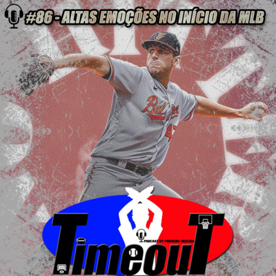 Timeout #86 - Altas emoções no início da MLB