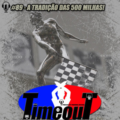 Timeout #89 - A Tradição das 500 Milhas!