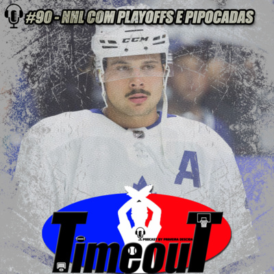 Timeout #90 - NHL com playoffs e pipocadas