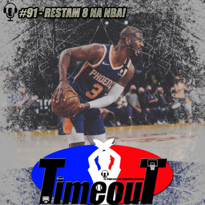 Timeout #91 - Restam 8 na NBA!