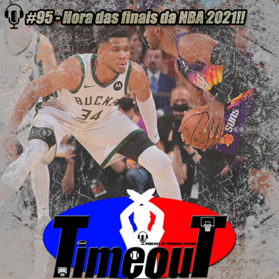 Timeout #95 - Hora das finais da NBA 2021!