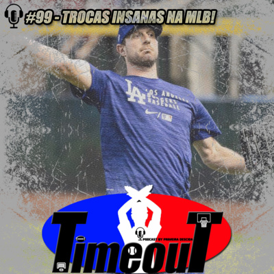 Timeout #99 - Trocas Insanas na MLB!