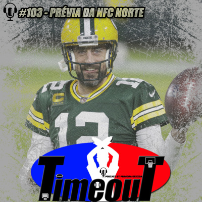 Timeout #103 - Prévia da NFC Norte