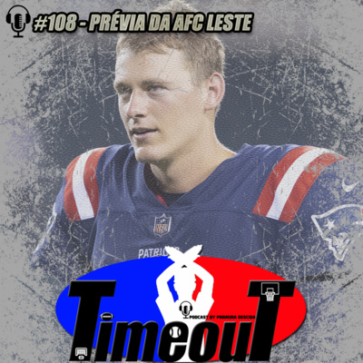 Timeout #108 - Prévia da AFC Leste