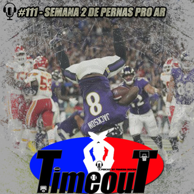 Timeout #111 - Semana 2 de pernas pro ar