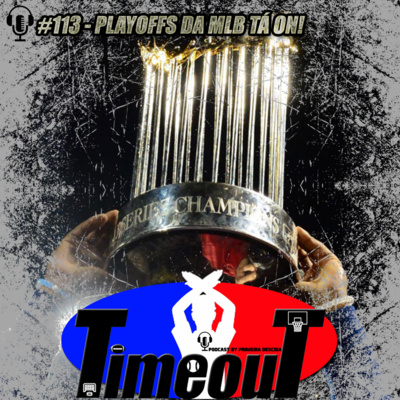 Timeout #113 - Playoffs da MLB tá on!