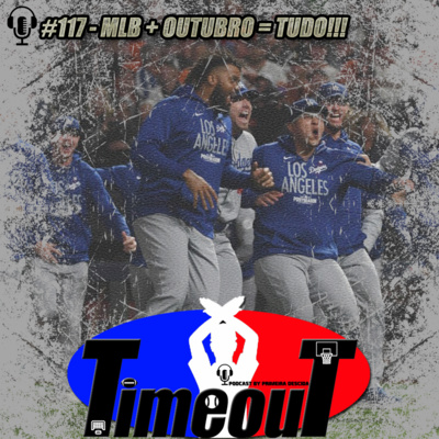 Timeout #117 - MLB + Outubro = TUDO!!!