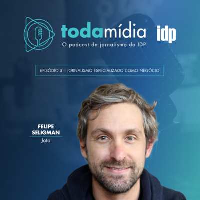 Toda Mídia #03 | Jornalismo Especializado como Negócio com Felipe Seligman