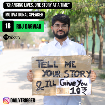 #16: "Tell me your story and I'll give you 10Rs" ~ Raj Dagwar #16: "Tell me your story and I'll give you 10Rs" ~ Raj Dagwar