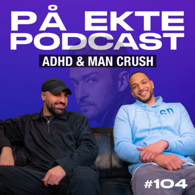 #104 - ADHD & MAN CRUSH