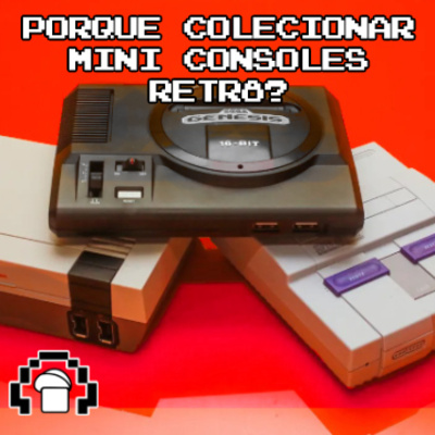Porque Colecionar Mini Consoles Retrô? com Mack Kun BRUNÃO PODCAST T2E4