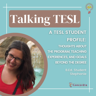 A TESL Student Profile: Thoughts About The Program, Teaching Experiences, And Goals Beyond The Degree - With B.Ed. Student Stephanie 