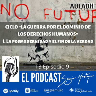 T3 E9 El fin de la verdad. Primer capítulo del ciclo "La guerra por el dominio de los derechos humanos".