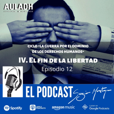 T3 E12 El fin de la libertad. Cuarto episodio del ciclo "La guerra por el dominio de los derechos humanos."