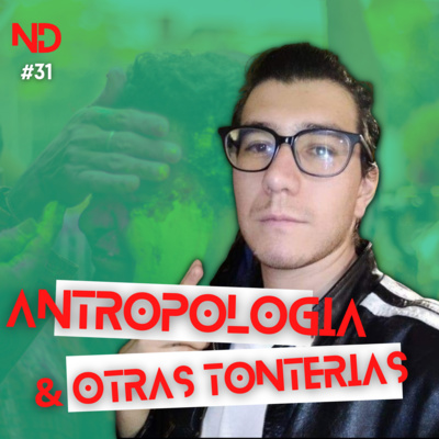 #31/ANTROPOLOGÍA Y OTRAS TONTERIAS/MTRO. GUSTAVO BRAVO