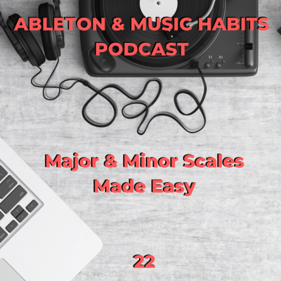 22: Major & Minor Scales Made Easy