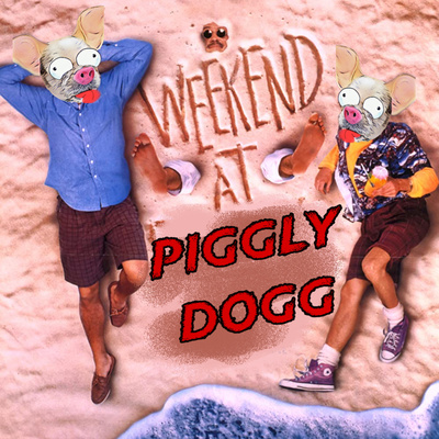 Weekend at Piggly Dogg 