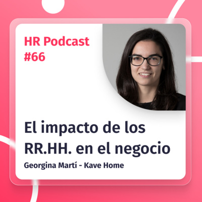 #66 La importancia de RR.HH. en la transición digital de Kave Home con Georgina Martí