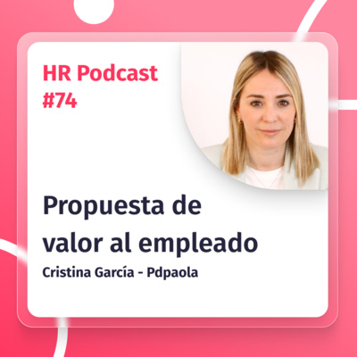 #74 ¿Cómo crear un propuesta de valor atractiva al empleado? con Cristina García de Pdpaola