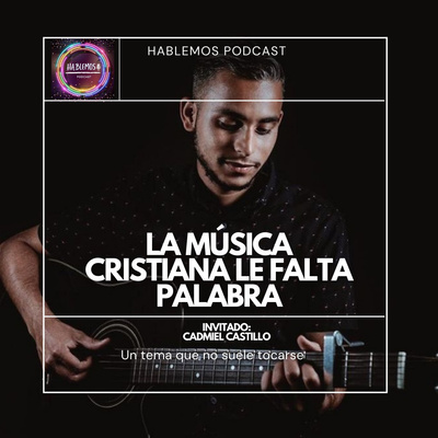 La música Cristiana actual le falta palabra. Feat Cadniel Castillo episode artwork