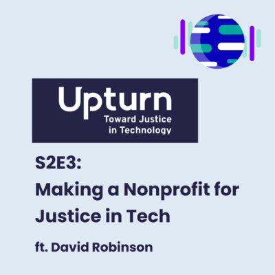 S2E3: Making a Nonprofit for Justice in Tech (w/ David Robinson)