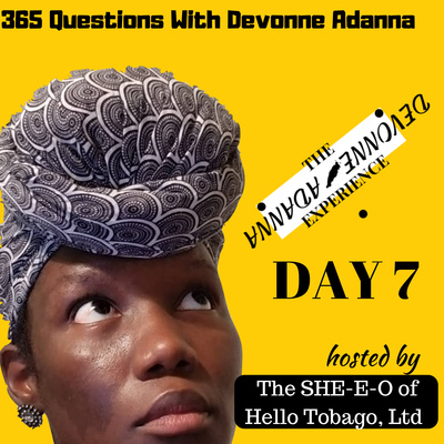 Day 7 of 365 Questions with Devonne Adanna 