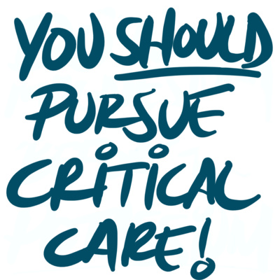 You SHOULD Pursue Critical Care! Part 2