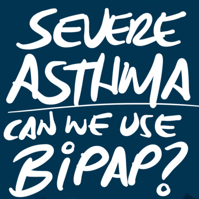 Does NIV/BiPAP Improve Outcomes in Acute Asthma Exacerbations? (Journal Club-ish)
