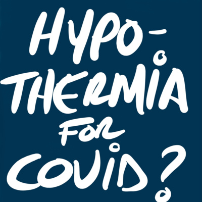 Hypothermia for COVID-19? Exploring Other Options (Journal Club-ish)