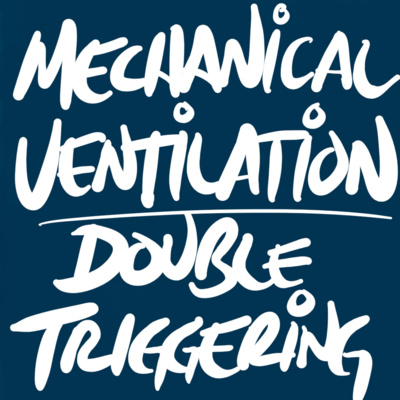 Double Triggering: Fix the Underlying Problem, Vent Optimization, Sedate (Journal Club-ish)