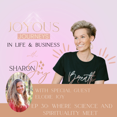 Ep 30: Where science and spirituality meet with Elodie Joy