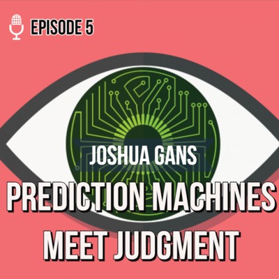 Prediction Machines meet Judgment - Joshua Gans / Global Brains #5