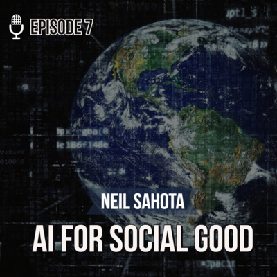 AI for Social Good - Neil Sahota / Global Brains #7