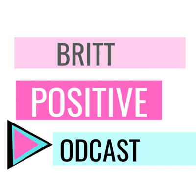 Britt Positive Podcast