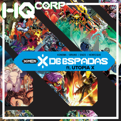 HQ CORP. 56 - X-Men: X de Espadas ft. Utopia X