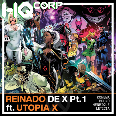 HQ CORP. 67 - Reinado de X Pt. 1: Uma Carta de Amor aos X-Hickman ft. Utopia X