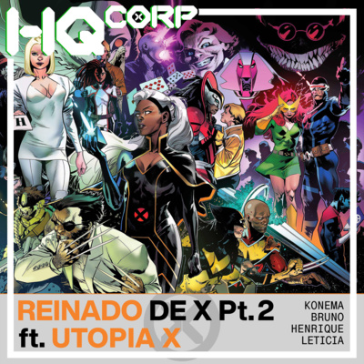 HQ CORP. 68 - Reinado de X Pt. 2: Marvel esqueceu da Representatividade? ft. Utopia X