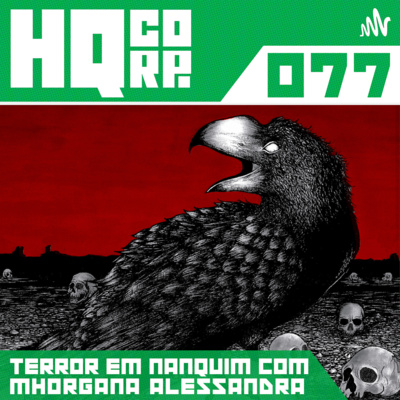 HQ CORP. 77 - Terror em Nanquim com Mhorgana Alessandra