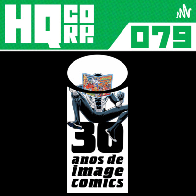 HQ CORP. 79 - 30 Anos de Image Comics ft. Vini e Igor Tavares