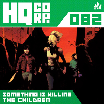 HQ CORP. 82 - Something is Killing the Children