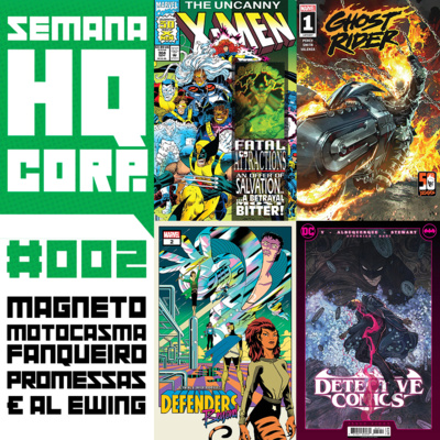 SEMANA HQ CORP. #2 - Magneto, Motocasma Fanqueiro, promessas e Al Ewing!