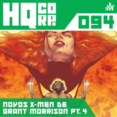 HQ CORP. 94 - Novos X-Men de Grant Morrison Pt. 4