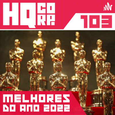 HQ CORP. 103 - Nossos Melhores do Ano 2022