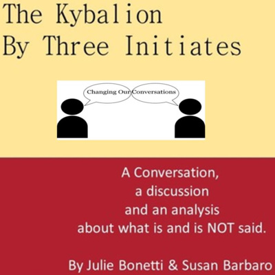 The Kybalion - Vol 54 - Changing Our Conversations The Kybalion - Vol 54 - Changing Our Conversations