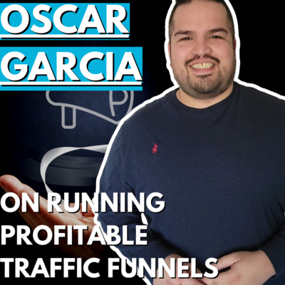 Oscar Garcia On Running Profitable Traffic Funnels